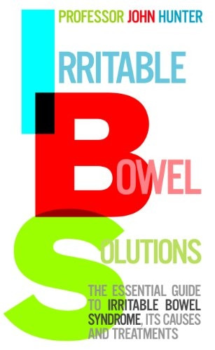 Irritable Bowel Solutions: The Essential Guide to IBS, Its Causes and Treatments