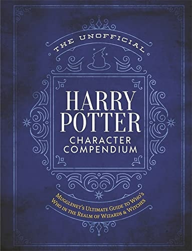 The Unofficial Harry Potter Character Compendium: Mugglenet'S Ultimate Guide to Who's Who in the Wizarding World