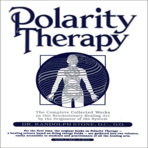 Polarity Therapy: The Complete Collected Works by the Founder of the System: v. 2 (Polarity Therapy)