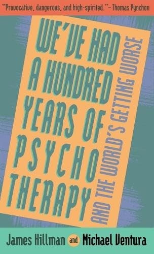 Hundred Years of Psychotherapy...and the World's Getting Worse