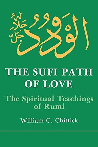 Sufi Path of Love: Spiritual Teachings of Rumi (Suny Series, Islamic Spirituality)
