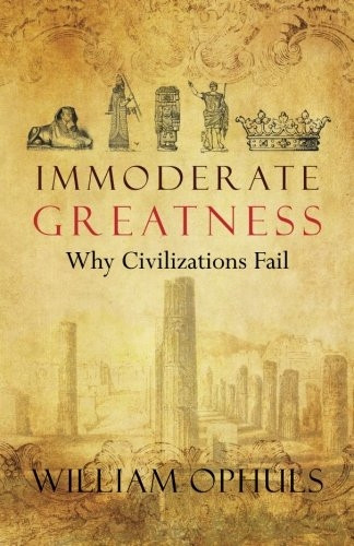 Immoderate Greatness: Why Civilizations Fail