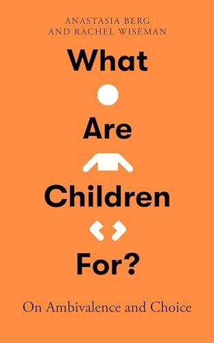 What Are Children For?: On Ambivalence and Choice
