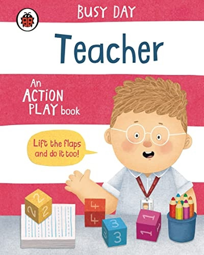 Busy Day: Teacher: An action play book (Busy Day) [Board book]