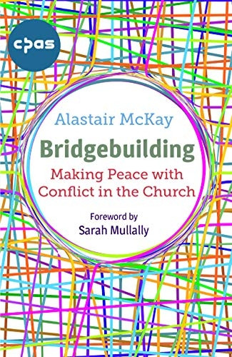 Bridgebuilding: Making peacea with conflict in the Church
