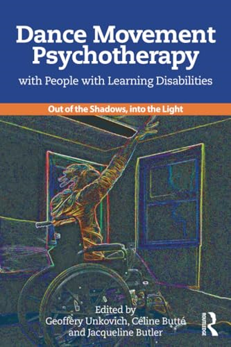 Dance Movement Psychotherapywith People with LearningDisabilities: Out Of TheShadows, Into The Light