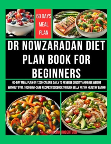 Dr Nowzaradan Diet Plan Book for Beginners 60-Day Meal Plan on 1200-Calorie Daily to Reverse Obesity and Lose Weight Without Gym. 1000 Low-Carb Recipes Cookbook to Burn Belly Fat on Healthy Eating
