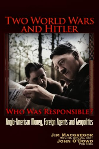 Two World Wars and Hitler: Who Was Responsible? : Anglo-American Money, Foreign Agents and Geopolitics