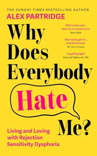 Why Does Everybody Hate Me? : Living and Loving with Rsd