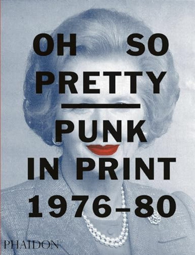 Oh So Pretty: Punk in Print 1976-1980