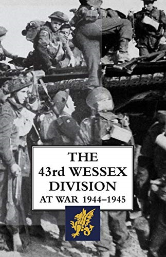 The 43rd Wessex Division  - at War 1944 - 1945