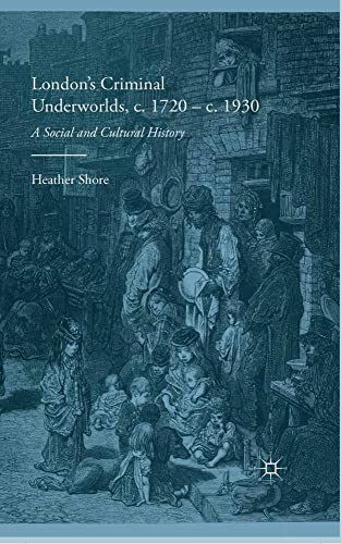 London's Criminal  - Underworlds, c. 1720  -  c.  - 1930: A Social and  - Cultural History: 2015