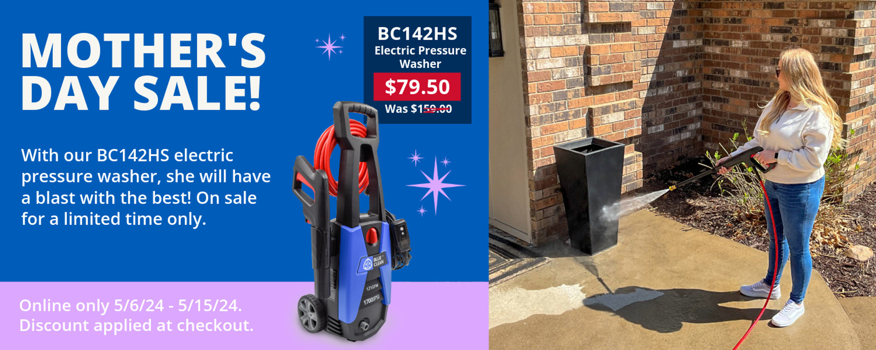 Mothers Day SALE,  blast away dirt and grime with the best.  On sale now for a limited time the BC142HS Electric Pressure washer.  Sale good through 5/15/2024