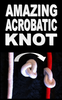 Amazing Acrobatic Knot Magic Trick Gospel Rope