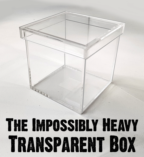 The Impossibly Heavy Transparent Box - Put it down and step away. No one will be able to pick it up! 'The Lord is my strength'