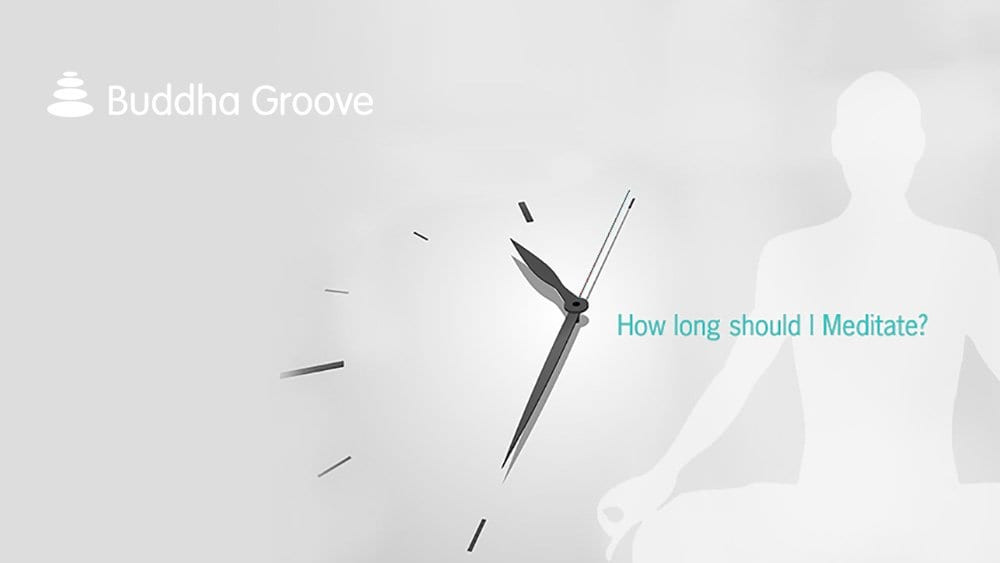 How Long Should I Meditate?