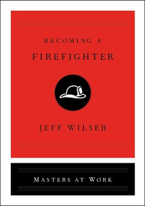 Becoming a Firefighter by Jeff Wilser - Hardcover Book Becoming a Firefighter by Jeff Wilser - Hardcover Book