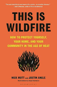 This Is Wildfire: How to Protect Yourself, Your Home, and Your Community in the Age of Heat by Nick Mott, Justin Angle - Hardcover Book