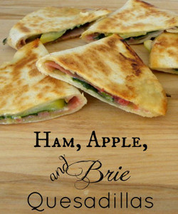 Ham, Apple, and Brie Quesadillas Ham, Apple, and Brie Quesadillas