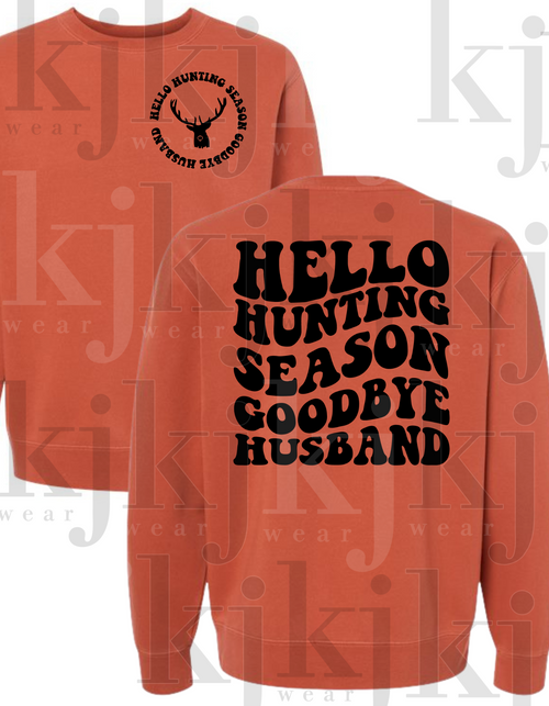 HELLO HUNTING SEASON GOODBYE HUSBAND  (CREW SWEATSHIRT INDEPENDENT PIGMENT DYED)