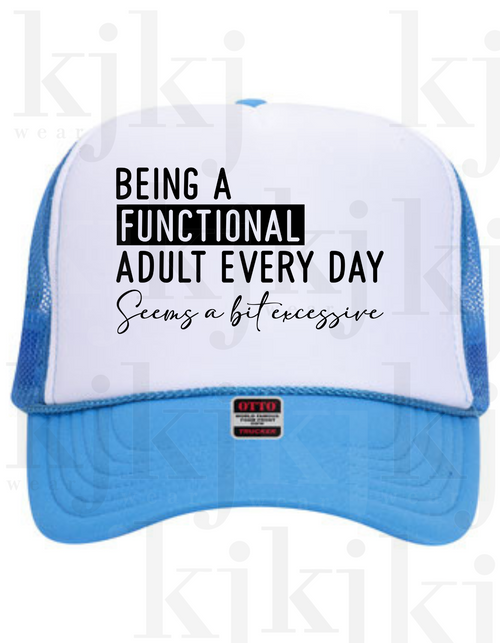 BEING A FUNCTIONAL ADULT EVERYDAY SEEMS A BIT EXCESSIVE FOAM HAT