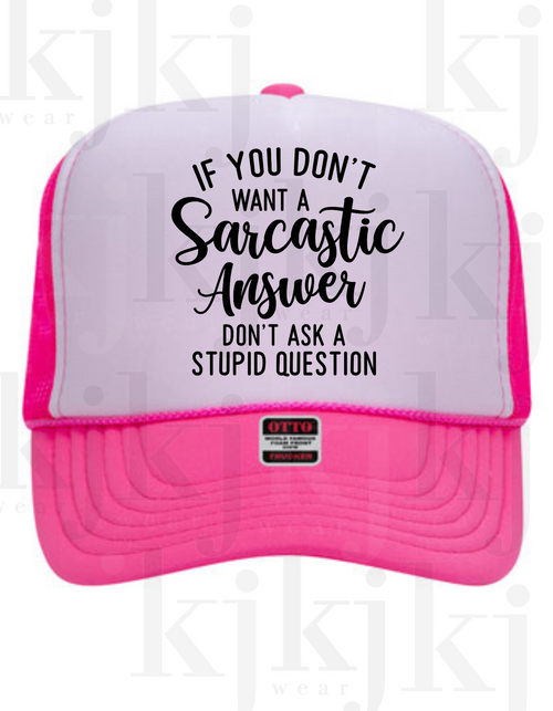 IF YOU DON'T WANT A SACASTIC ANSWER DON'T ASK A STUPID QUESTION FOAM HAT