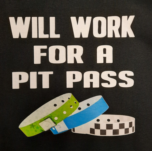 WILL WORK FOR A PIT PASS TSHIRT