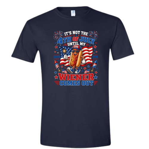 IT'S NOT THE 4TH OF JULY UNTIL MY WEINER COMES OUT