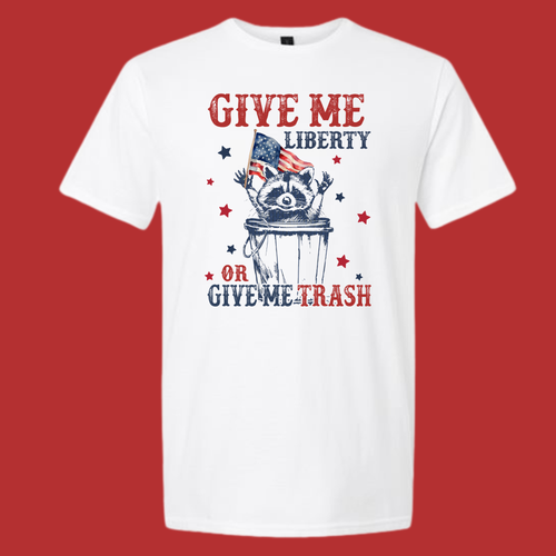 GIVE ME LIBERTY OR GIVE ME TRASH