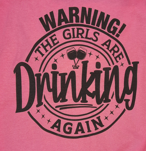 WARNING THE GIRLS ARE DRINKING AGAIN