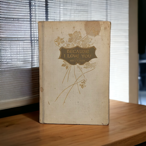 1894 Because I Love you Poems of Love by Anna E. Mack, Hardcover Book