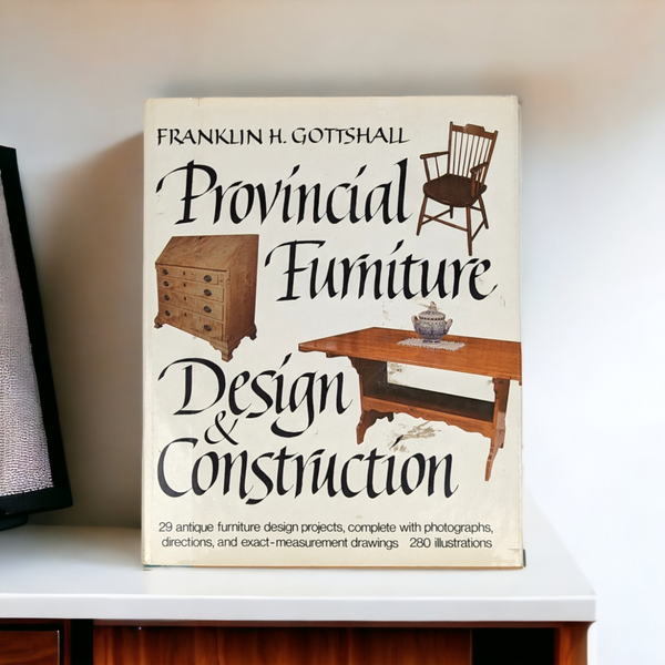 Provincial Furniture Design and Construction: Franklin H. Gottshall (1983)