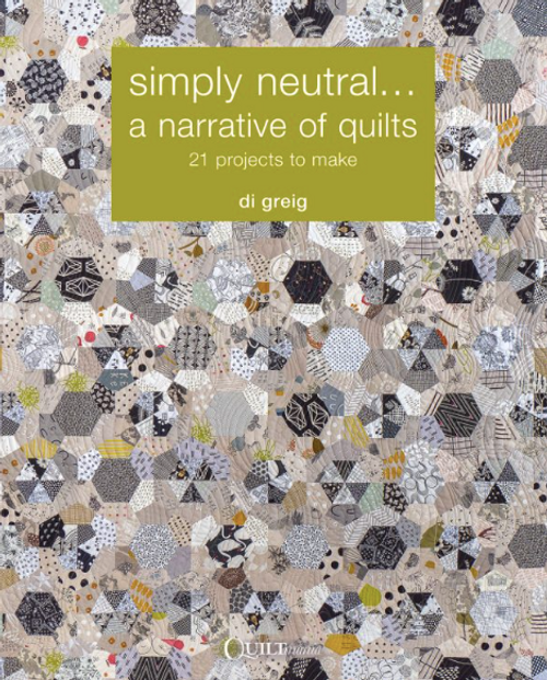 Simply Neutral, A Narrative of Quilts Book by Di Greig