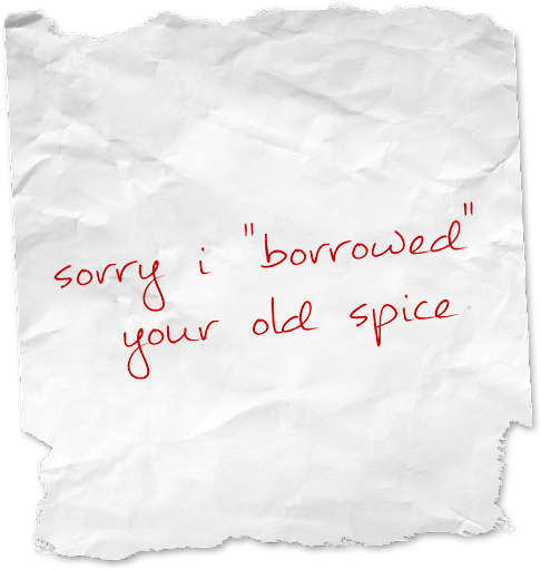sorry I 'borrowed' your old spice