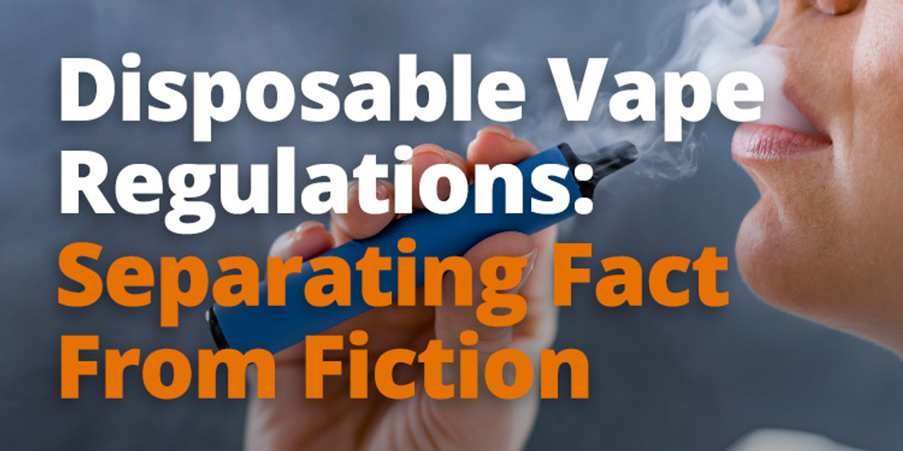 Disposable Vape Regulations Separating Facts From Fiction Orderly