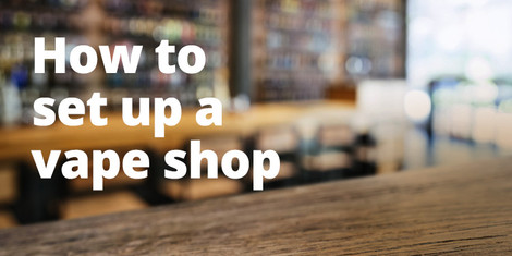 How to Set Up a Vape Shop