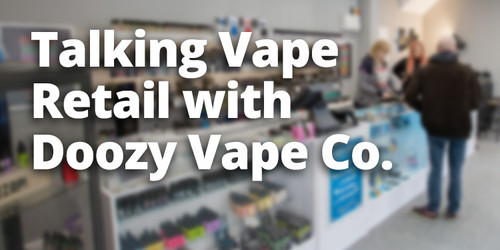 Talking Vape Retail with Doozy Vape Co.