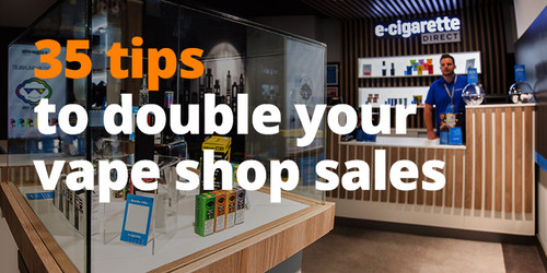 35 Tips to Double your Vape Shop Sales