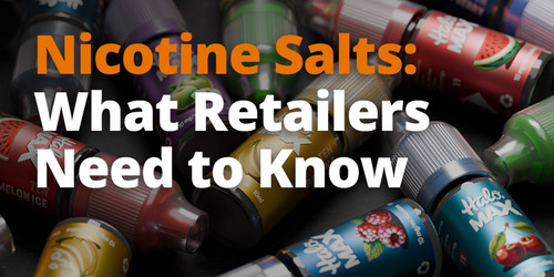 Nicotine Salts: What Retailers Need to Know