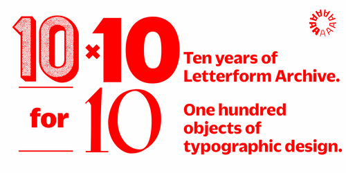 Exhibition Tour: 10 × 10 for 10: Ten years of Letterform Archive. One hundred objects of typographic design.