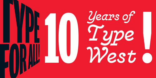 Type For All! Ten Years of Type West