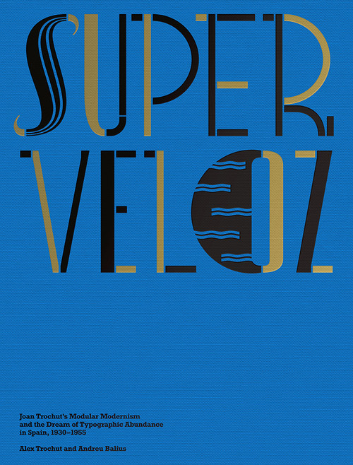 Super-Veloz: Joan Trochut’s Modular Modernism and the Dream of Typographic Abundance in Spain, 1930–1955