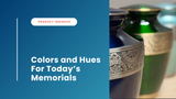 Colors and Hues for Today’s Memorials
