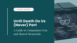 Until Death Do Us (Never) Part: A Guide to Companion Urns and Shared Memorials
