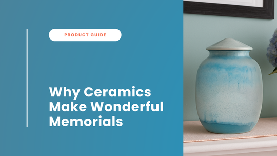 Why Ceramics Make Wonderful Memorials