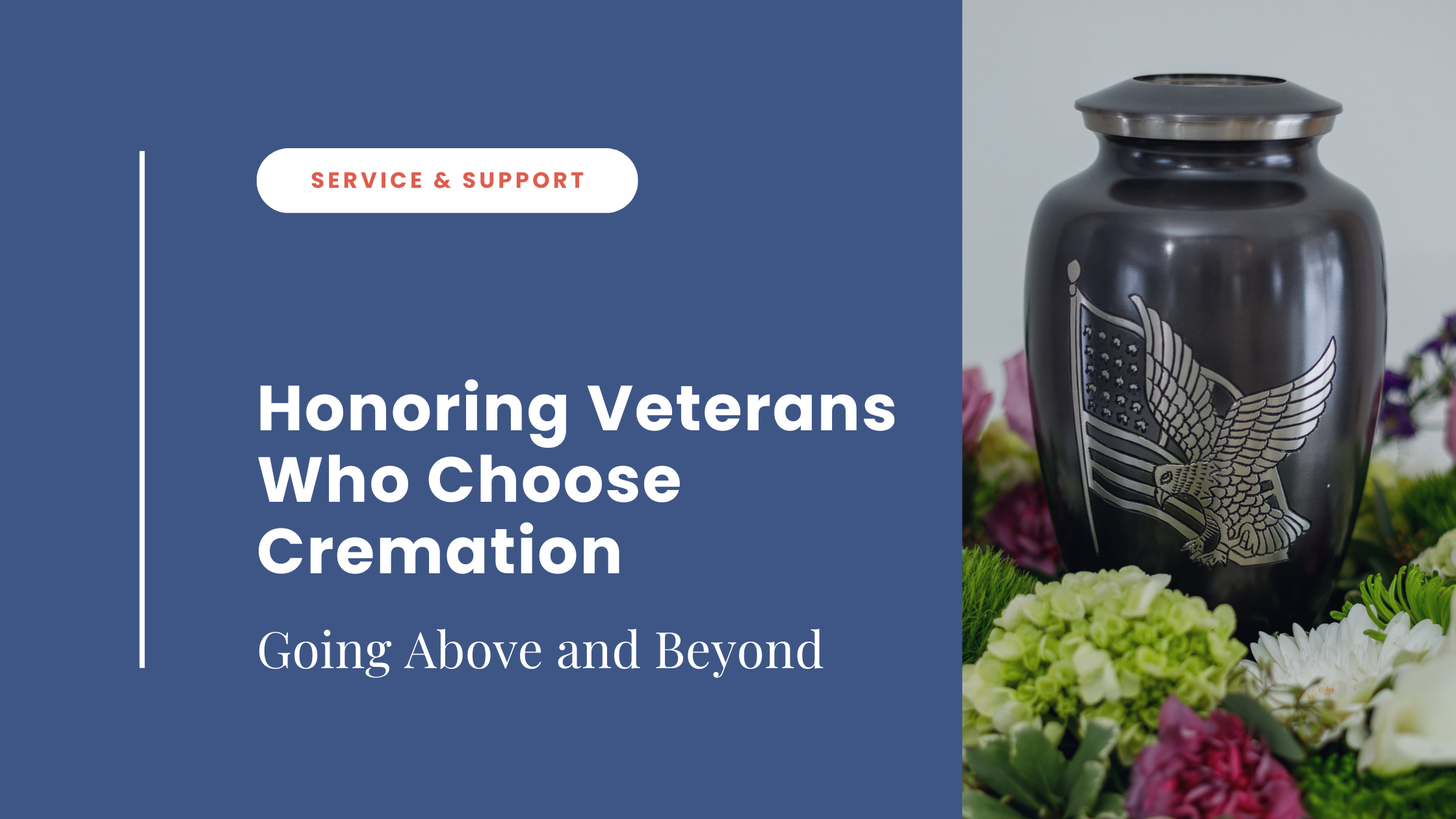 Honoring Veterans Who Choose Cremation: Going Above and Beyond Honoring Veterans Who Choose Cremation: Going Above and Beyond