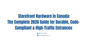 Storefront Hardware in Canada: The Complete 2026 Guide for Durable, Code-Compliant & High-Traffic Entrances