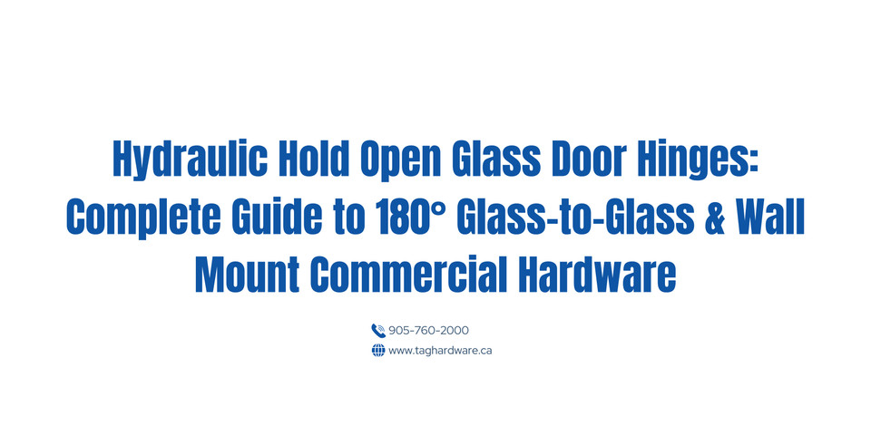 Hydraulic Hold Open Glass Door Hinges: Complete Guide to 180° Glass-to-Glass & Wall Mount Commercial Hardware
