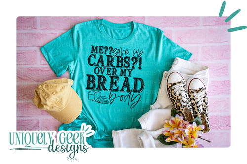 Me?? Give Up Carbs?! Over My Bread Body