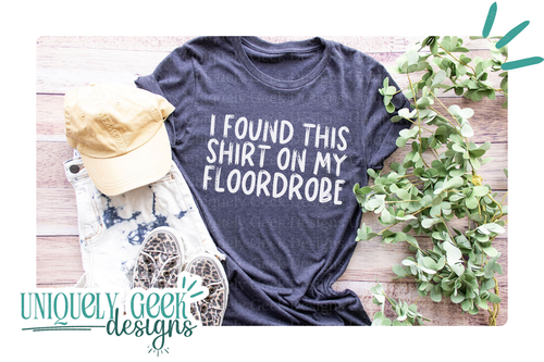 I Found This Shirt On My Floordrobe